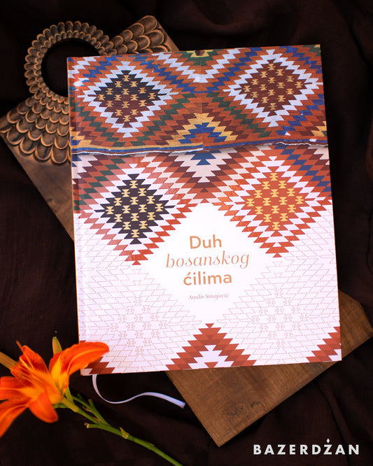 Book "The Spirit of the Bosnian Kilim" by Amila Smajović / Knjiga "Duh bosanskog ćilima" by Amila Smajović